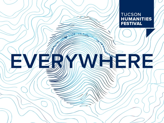 Tucson Humanities Festival 2025: Everywhere